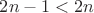 $2n-1<2n$