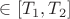 $\in [T_1, T_2]$