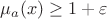 $\mu_{a}(x) \geq 1 + \varepsilon$