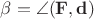 $\beta = \angle ({\bf F},{\bf d})$