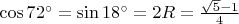 $\cos72^{\circ}=\sin 18^{\circ}=\fracx{2R}=\frac{\sqrt5-1}4$