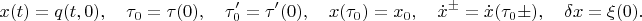 $$x(t)=q(t,0),\quad \tau_0=\tau(0),\quad \tau'_0=\tau'(0),\quad x(\tau_0)=x_0,\quad\dot x^{\pm}=\dot x(\tau_0\pm),\quad \delta x=\xi(0).$$