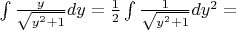$\int\frac{y}{\sqrt{y^2 + 1}}dy=\frac{1}{2}\int\frac{1}{\sqrt{y^2 + 1}}dy^2=