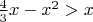 $\frac43x-x^2>x$