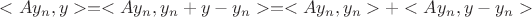 $<A y_n,y> = <A y_n , y_n +y - y_n> = <A y_n , y_n> + <A y_n, y-y_n>$