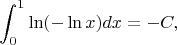 $$\int_0^1\ln(-\ln x)dx=-C,$$