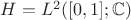 $H=L^2([0,1];\mathbb{C})$