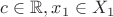 $c \in \mathbb{R}, x_1 \in X_1$ $c \in \mathbb{R}, x_1 \in X_1$