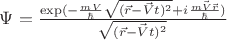 $\Psi = \frac{\exp(-\frac{mV}{\hbar}\sqrt{(\vec{r}-\vec{V} t)^2} + i \frac{m \vec{V} \vec{r}}{\hbar})}{\sqrt{(\vec{r}-\vec{V} t)^2}}$