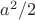 $a^2 /2$
