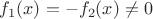 $f_1(x)=-f_2(x)\ne 0$