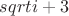 $sqrt {i+3}$