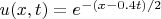 $u(x, t) = e^{-(x-0.4t)/2}$