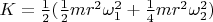 $K=\frac12 (\frac12 mr^2\omega_1^2+\frac14 mr^2\omega_2^2)$