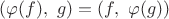 $(\varphi(f),\ g)=(f,\ \varphi(g))$