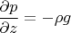 $\dfrac{\partial p}{\partial z} = -\rho g$