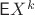 $\mathsf EX^k$