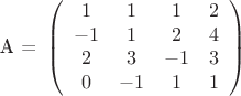 $$\[{\text{A = }}\left( {\begin{array}{*{20}{c}}
   1 & 1 & 1 & 2  \\
   { - 1} & 1 & 2 & 4  \\
   2 & 3 & { - 1} & 3  \\
   0 & { - 1} & 1 & 1  \\

 \end{array} } \right)\]
$$