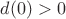 $d(0)>0$