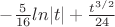 $-\frac{5}{16}ln|t|+\frac{t^{3/2}}{24}$