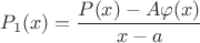 $P_1(x)=\dfrac{P(x)-A\varphi(x)}{x-a}$