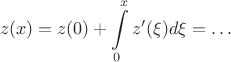 $$z(x)= z(0)+\int\limits_0^x z'(\xi) d\xi=\ldots$$