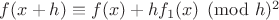 $f(x+h)\equiv f(x)+hf_1(x)\pmod h^2$