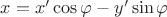 $x=x'\cos\varphi-y'\sin\varphi$ $x=x'\cos\varphi-y'\sin\varphi$