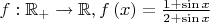 $f:{{\mathbb{R}}_{+}}\to \mathbb{R},f\left( x \right)=\frac{1+\sin x}{2+\sin x}$