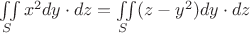 $\iint\limits_{S}^{}{x}^{2}dy\cdot dz=\iint\limits_{S}^{}(z-{y}^{2})dy\cdot dz$