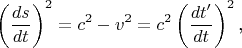 $$\left(\frac{ds}{dt}\right)^2=c^2-v^2=c^2\left(\frac{dt'}{dt}\right)^2\text{,}$$