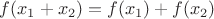 $f(x_1+x_2) = f(x_1) + f(x_2)$