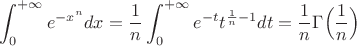 $\displaystyle\int_0^{+\infty}e^{-x^n}dx=\dfrac{1}{n}\displaystyle\int_0^{+\infty}e^{-t}t^{\frac{1}{n}-1}dt=\dfrac{1}{n}\Gamma\Big(\dfrac{1}{n}\Big)$