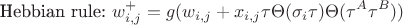 $$\text{Hebbian rule: }w^+_{i,j}=g(w_{i,j}+x_{i,j}\tau\Theta (\sigma _i\tau )\Theta (\tau ^A\tau ^B))$$