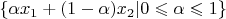 $\lbrace \alpha x_1+(1-\alpha)x_2 | 0 \leqslant \alpha \leqslant 1 \rbrace$