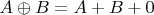 $A\oplus B=A+B+0$