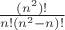 $\frac{(n^2)!}{n! (n^2-n)!}$