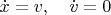 $\dot x=v,\quad \dot v=0$