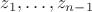 $z_1,\ldots,z_{n-1}$