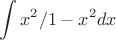 $$\int x^2/1-x^2 dx$$
