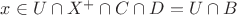$x \in U \cap X^+ \cap C \cap D = U \cap B$