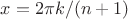 $x=2\pi k/(n+1)$