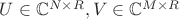 $U \in \mathbb C^{N \times R}, V \in \mathbb C^{M \times R}$