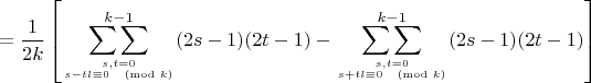 $$=\frac{1}{2k} \left[ \mathop{\sum\sum}_{s,t=0\atop s-tl\equiv 0\pmod{k}}^{k-1} (2s-1)(2t-1) - \mathop{\sum\sum}_{s,t=0\atop s+tl\equiv 0\pmod{k}}^{k-1} (2s-1)(2t-1)\right]$$