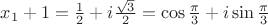 $x_1+1={1\over2} + i{\sqrt{3}\over2}=\cos{\pi\over3}+i\sin{\pi\over3}$