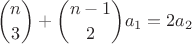 $${n\choose3}+{n-1\choose2}a_1=2a_2$$