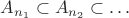 $A_{n_1}\subset A_{n_2}\subset\dots$