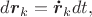 $d\boldsymbol r_k=\boldsymbol{\dot r}_kdt,$
