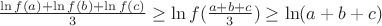 $\frac {\ln f(a)+\ln f(b)+\ln f(c)}{3} \geq \ln f(\frac {a+b+c}{3})} \geq \ln (a+b+c)$