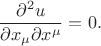 $$\dfrac{\partial^2 u}{\partial x_\mu \partial x^\mu}=0.$$